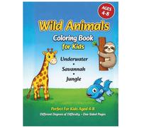 Wild Animals Coloring Book for Kids Ages 4-8: Fun and Easy Coloring Pages from the Jungle, Savannah & Underwater World| Different Degrees of Difficulty