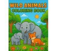 Wild Animals Coloring Book for Kids Ages 4-8: Fun and Easy Coloring Pages with Elephants, Lions, Foxes and More