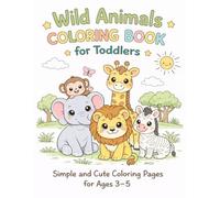 Wild Animals Coloring Book for Toddlers: Simple and Cute Coloring Pages for Ages 3-5