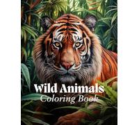 Wild Animals Coloring Book: Let the beauty of the animal kingdom inspire you-start your adventure today!