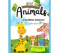 Wild Animals Coloring Booklet: Color and Trace