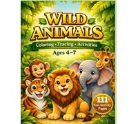 Wild Animals Coloring, Tracing & Activity Book for Kids Ages 4-7: Color, Trace, and Learn 37 Wild Animals with Fun Educational Activities for Preschool, Kindergarten & Early Elementary