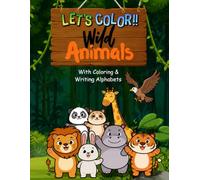 Wild Animals Coloring & Writing Adventures Book for Kids: Learn ABC with Cute Cartoon Animals: Alphabet Tracing & Coloring Activity Book for Toddlers, Preschoolers and Early Learners Ages 2-6