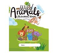 Wild Animals Colouring Book: Simple & Fun Colour and Trace Activity Book for Kids Ages 3-7