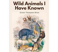 Wild Animals I Have Known