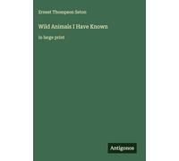 Wild Animals I Have Known: in large print