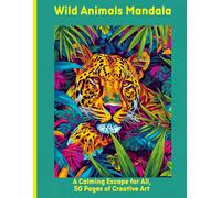 Wild Animals Mandala: A Calming Escape for All, 50 Pages of Creative Art