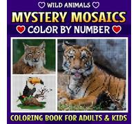 Wild Animals Mystery Mosaic Color By Number: Unleash Your Creativity with Hidden Wild Animal - Pixel Art Color By Number Fun for All Ages
