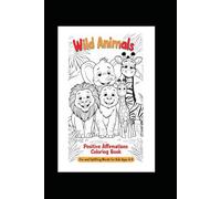 Wild Animals Positive Affirmations Coloring Book: Fun and Uplifting Words for Kids Ages 4-8