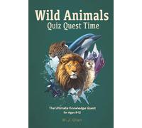 Wild Animals Quiz Quest Time: The Ultimate Knowledge Quest For Ages 9-12