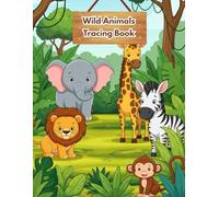 Wild Animals Tracing Book for Toddlers Ages 3-5 - Trace Jungle Animals and Animal Names in Uppercase and Lowercase Letters: 37 Fun Tracing Pages with ... Name Tracing to Build Early Writing Skills