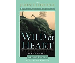 Wild at Heart: Discovering the Secret of a Man's Soul; 8-Part Study