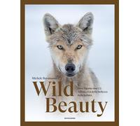 Wild beauty. Dove l'uomo non c'è. Alla ricerca della bellezza del