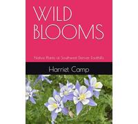 WILD BLOOMS: Native Plants of Southwest Denver Foothills