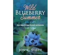 Wild Blueberry Summer: More Upper Michigan Moments and Memories