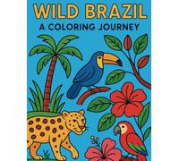 Wild Brazil: A Coloring Journey: Brasil Selvagem: Uma Jornada para Colorir