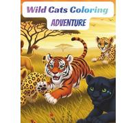 Wild Cats Coloring Adventure: 50 Amazing Big Cat Coloring Pages for Kids Ages 4-8 | Lions, Tigers, Leopards, Cheetahs and More | Fun and Easy Wild Animal Designs