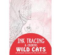 Wild Cats Ink Tracing Coloring Book for Adults: 30 Unique Illustrations to Ink and Color