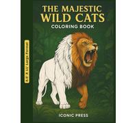 Wild Cats of the Jungle - Coloring Book for Kids and Adults: Discover the magic of the wild through 30 breath-taking scenes featuring the world’s most extraordinary wild cats