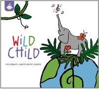 Wild Chid: Celebrate Earth - Wild Child: Celebrate Earth Music Series