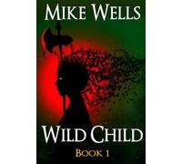 Wild Child, Book 1: A Teenage Sci-Fi Conspiracy Thriller