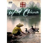 Wild China: The Hidden Wonders of the World's Most Enigmatic Land [Lingua Inglese]