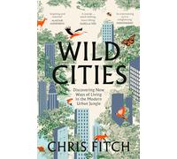 Wild Cities: Journeys through the Modern Urban Jungle