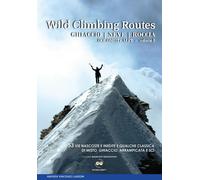 Wild climbing routes. Ghiaccio, neve, roccia. Dolomiti e Alpi. Vol. 1