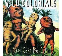 Wild Colonials - This Can't Be Life by Wild Colonials (1996) Audio CD