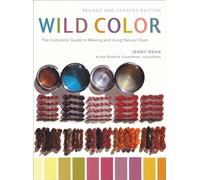 Wild Color, Revised and Updated Edition: The Complete Guide to Making and Using Natural Dyes