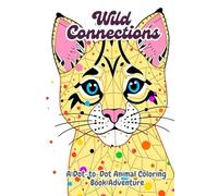 Wild Connections: A Dot-to-Dot Animal Coloring Book Adventure