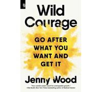 Wild Courage (EXP): Go After What You Want and Get It