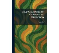 Wild Creatures of Garden and Hedgerow