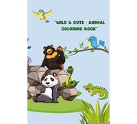 "Wild & Cute : Animal Coloring book": Animal Coloring Book