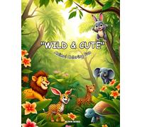 Wild & Cute: Animal Coloring Fun: Adventure for kids with adorable and wild animals to kids for coloring.