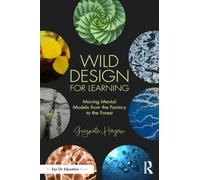Wild Design for Learning: Moving Mental Models from the Factory to the Forest