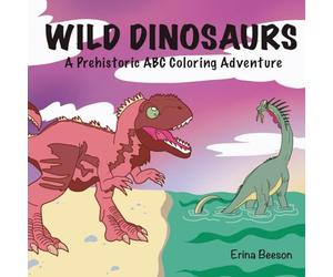 Wild Dinosaurs: A Prehistoric ABC Coloring Adventure: Coloring Book