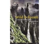 Wild Dolomiti. I percorsi più selvaggi. Dolomiti orientali