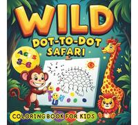 WILD DOT-TO-DOT SAFARI - A FUN COLORING BOOK FOR KIDS: COUNT, CONNECT & COLOR! PERFECT FOR TODDLERS AND PRESCHOOLERS. PAPERBACK