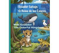Wild Ecuador: The Colorful Kingdom