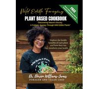 Wild Edible Foraging Plant Base Cookbook: "Discovering Nature's Bounty: A Culinary Journey Through Wild Edible Plants"