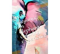 Wild Elegance: Artistic Adventures with Elephants: Bring the Grace of Elephants to Life with Color