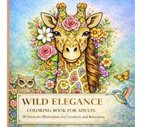 WILD ELEGANCE COLORING BOOK FOR ADULTS: 50 Intricate Wildlife Illustrations for Creativity and Relaxation