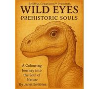 Wild Eyes Prehistoric Souls: A Colouring Journey into the Soul of Nature