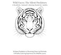 Wild Faces: The Silent Predators | A Realistic Animal Coloring Book for Adults: 50 Apex Predators in Stunning Close-Up Portraits-A Mindful Coloring Experience for Wildlife Lovers
