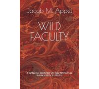 WILD FACULTY: A CONCISE HISTORY OF THE NATIONAL BOOK CRITICS CIRCLE