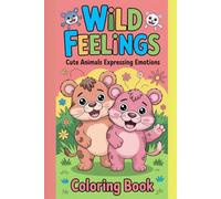 Wild Feelings: A Cute Animal Coloring Book to Explore Emotions | Kawaii Creatures for Mindfulness, Stress Relief, and Creative Expression for Kids and Teens
