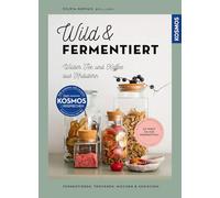 Wild & fermentiert: Wilder Tee und Kaffee aus Kräutern. Fermentieren, trocknen, mischen & genießen. So wirst du zur Fermentista! Neue Rezepte von @syl_loves, Extra: Wasserkefir, Shrubs & Kombucha