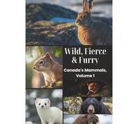 Wild, Fierce & Furry Canada's Mammals, Volume 1