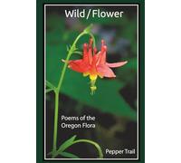 Wild/Flower: Poems of the Oregon Flora